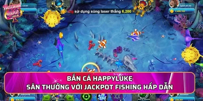 Bắn cá Happyluke săn thưởng với Jackpot Fishing hấp dẫn