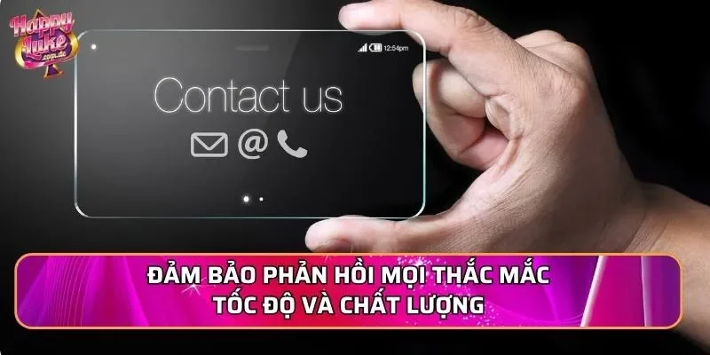 Đảm bảo phản hồi mọi thắc mắc tốc độ và chất lượng