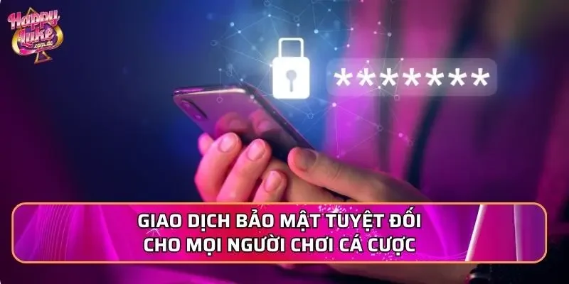Giao dịch bảo mật tuyệt đối cho mọi người chơi cá cược