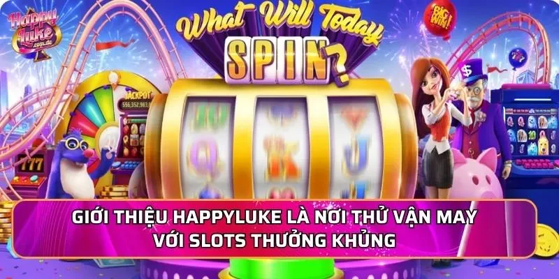 Giới thiệu Happyluke là nơi thử vận may với slots thưởng khủng