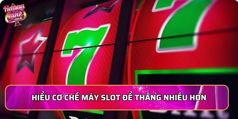 Hiểu cơ chế máy slot để thắng nhiều hơn