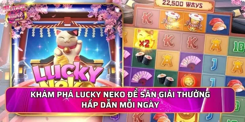 Khám phá Lucky Neko để săn giải thưởng hấp dẫn mỗi ngày