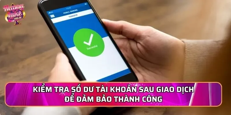 Kiểm tra số dư tài khoản sau giao dịch để đảm bảo thành công