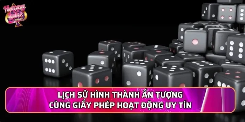 Lịch sử hình thành ấn tượng cùng giấy phép hoạt động uy tín