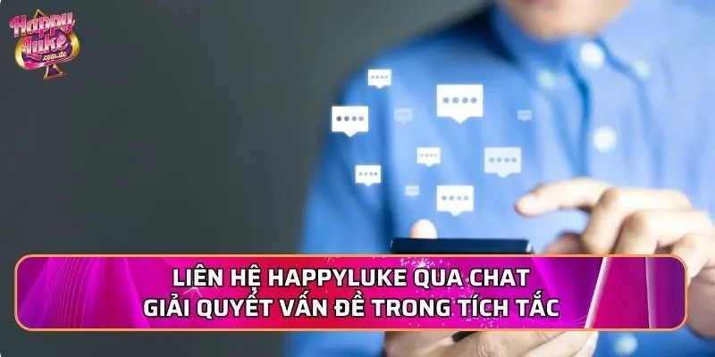 Liên hệ Happyluke qua chat giải quyết vấn đề trong tích tắc