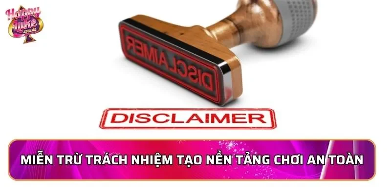 Miễn trừ trách nhiệm tạo nền tảng chơi an toàn