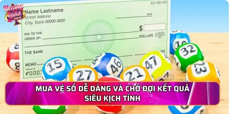 Mua vé số dễ dàng và chờ đợi kết quả siêu kịch tính
