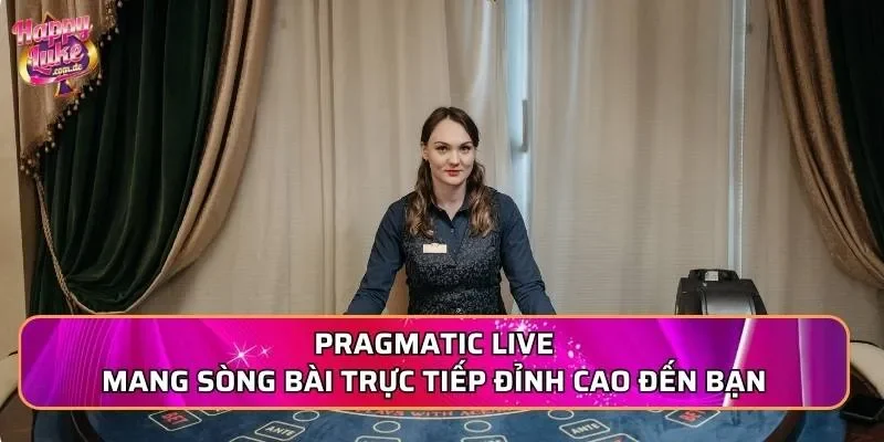 Pragmatic Live mang sòng bài trực tiếp đỉnh cao đến bạn