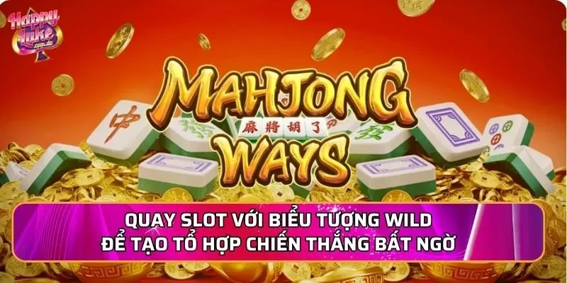 Quay slot với biểu tượng Wild để tạo tổ hợp chiến thắng bất ngờ