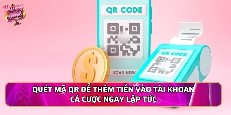 Quét mã QR để thêm tiền vào tài khoản cá cược ngay lập tức