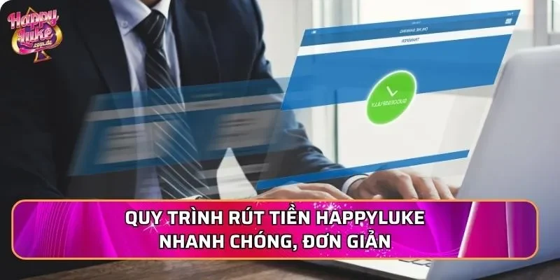 Quy trình rút tiền Happyluke nhanh chóng, đơn giản
