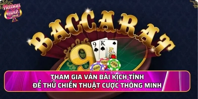 Tham gia ván bài kịch tính để thử chiến thuật cược thông minh
