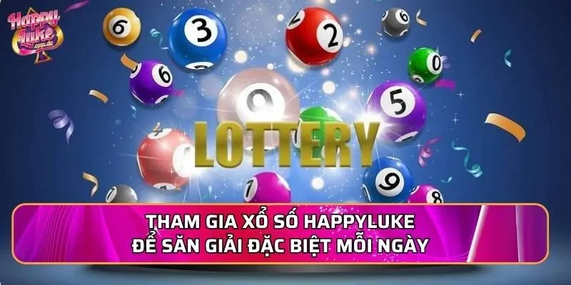 Tham gia xổ số Happyluke để săn giải đặc biệt mỗi ngày