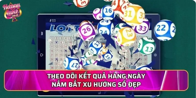 Theo dõi kết quả hàng ngày nắm bắt xu hướng số đẹp