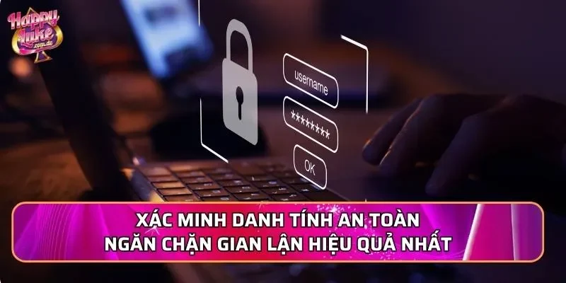 Xác minh danh tính an toàn ngăn chặn gian lận hiệu quả nhất