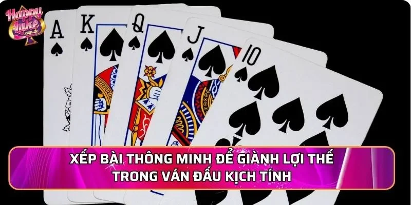 Xếp bài thông minh để giành lợi thế trong ván đấu kịch tính